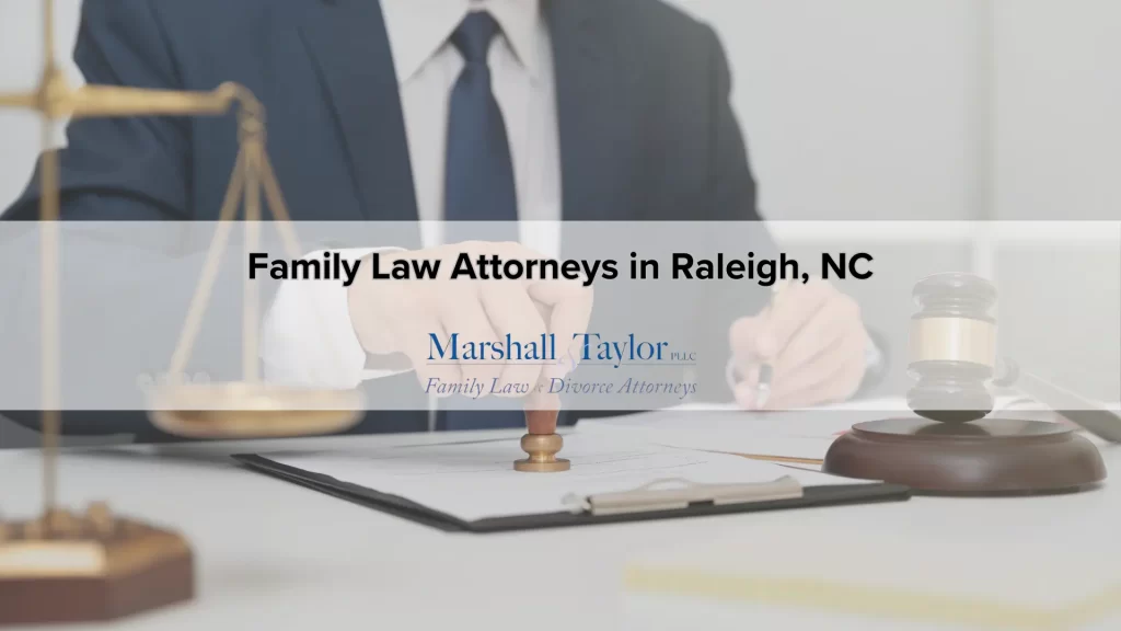 Family Law Attorneys in Raleigh Call for a Consultation