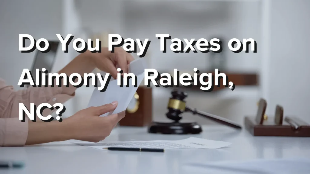 Do You Pay Taxes on Alimony in Raleigh, NC_ Image