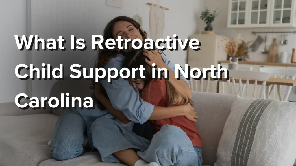 What Is Retroactive Child Support in North Carolina Image