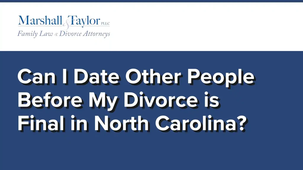 Can I Date Other People Before My Divorce is Final in North Carolina
